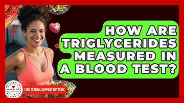 How Are Triglycerides Measured in a Blood Test? - Cholesterol Support Network