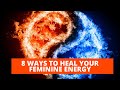HEALING: 8 Ways To Heal Your Feminine Energy