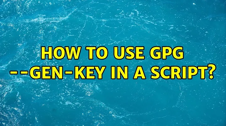 How to use gpg --gen-key in a script?