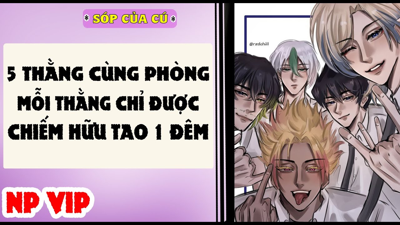 TRUYỆN BOY LOVE | NP VIP- 5 THẰNG BẠN CÙNG PHÒNG THAY NHAU CHIẾM T | AUDIO ĐAM MỸ FULL | Sóp của cú