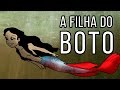 .: Histórias de Sereias :. A Filha do Boto