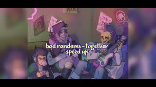 bad randoms-together (speed up) Resimi