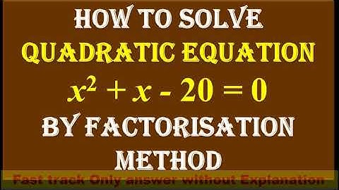 Fast track answer,  2.Find the roots of Quadratic Equation x^2 + x - 20 = 0 by Factorisation Method