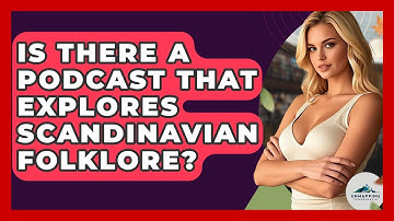 Is There a Podcast That Explores Scandinavian Folklore? - Unmapping Scandinavia
