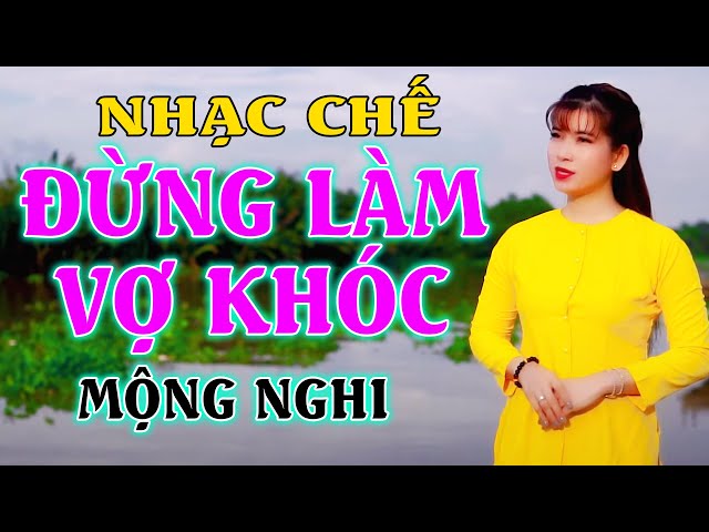 ĐỪNG LÀM VỢ KHÓC - MỘNG NGHI [ NHẠC CHẾ -Làm Vợ Khóc Là Xu Cà Na ] class=