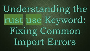 Understanding the rust use Keyword: Fixing Common Import Errors