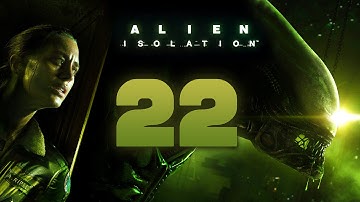 Alien: Isolation Walkthrough Part 22 Gameplay Playthrough Let