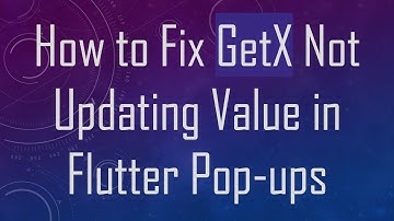 How to Fix GetX Not Updating Value in Flutter Pop-ups