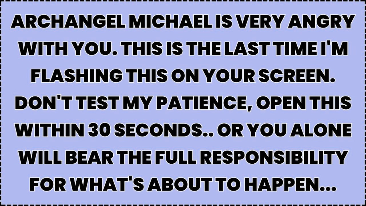 ♾️ Archangel Michael is very angry with you. This is the last time I'm flashing this on your...