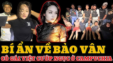 Cô Gái Đưa Súng Cho Phạm Nhân Vượt Ngục Ở Campuchia : Bí Ẩn Về Bảo Vân Và Tranh Cãi Nóng Hổi