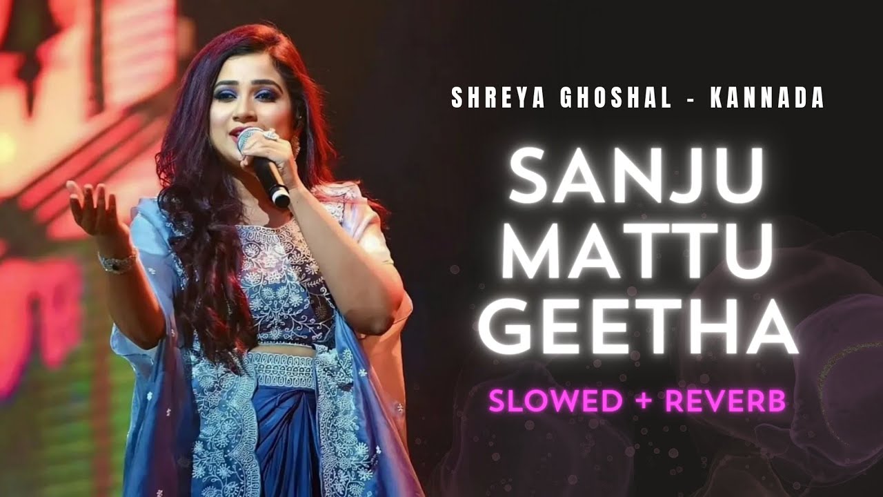 Sanju mattu Geetha [Slowed + Reverb] | Shreya Ghoshal 