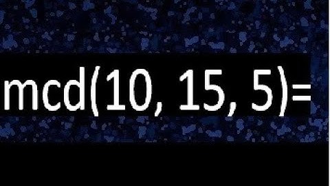 mcd de 10 15 5 , maximo comun divisor de varios numeros , ejemplos resueltos