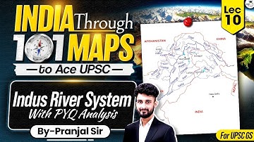 India Through 101 Maps Ep. 10 | Indus River System | UPSC Geography by Pranjal Sir