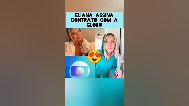 ELIANA ASSINA CONTRATO GLOBO
