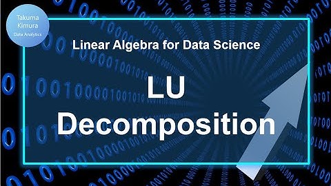 8-3. LU Decomposition (Linear Algebra for Data Science)
