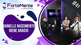 Fortemente Podcast #01 - Danielle Nascimento e Irene Araújo