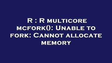 R : R multicore mcfork(): Unable to fork: Cannot allocate memory