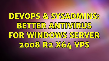 DevOps & SysAdmins: Better antivirus for Windows Server 2008 R2 x64 VPS (5 Solutions!!)