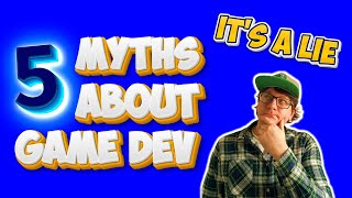 5 Game Development MYTHS and Misconceptions - Sunday Spotlight