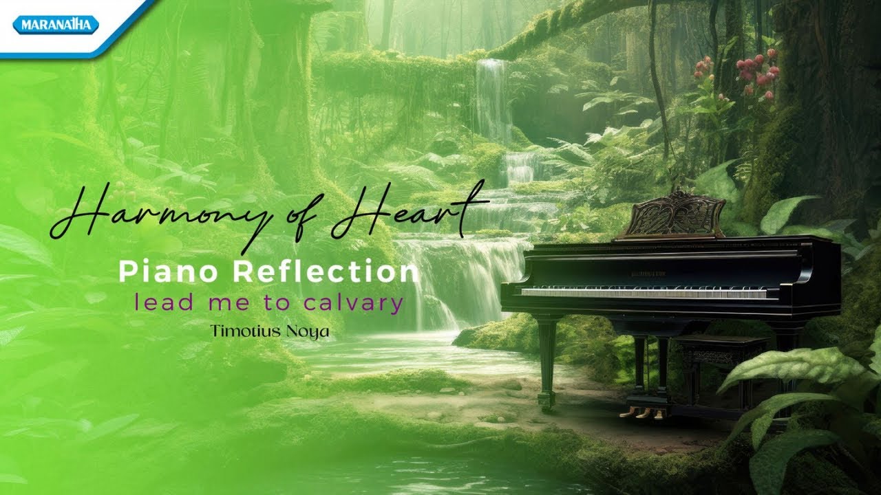 Harmony Of Heart Piano Reflection - Lead Me To Calvary | Timotius Noya