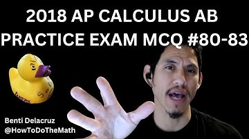 2018 AP Calculus AB Practice Exam Multiple Choice Questions #80-83