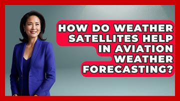 How Do Weather Satellites Help In Aviation Weather Forecasting? - Weather Watchdog
