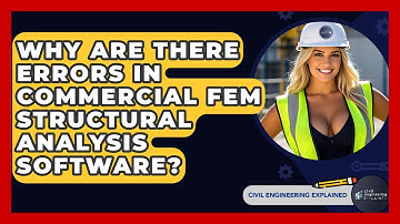 Why Are There Errors In Commercial FEM Structural Analysis Software? - Civil Engineering Explained