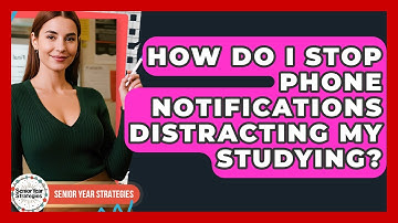 How Do I Stop Phone Notifications Distracting My Studying? - Senior Year Strategies