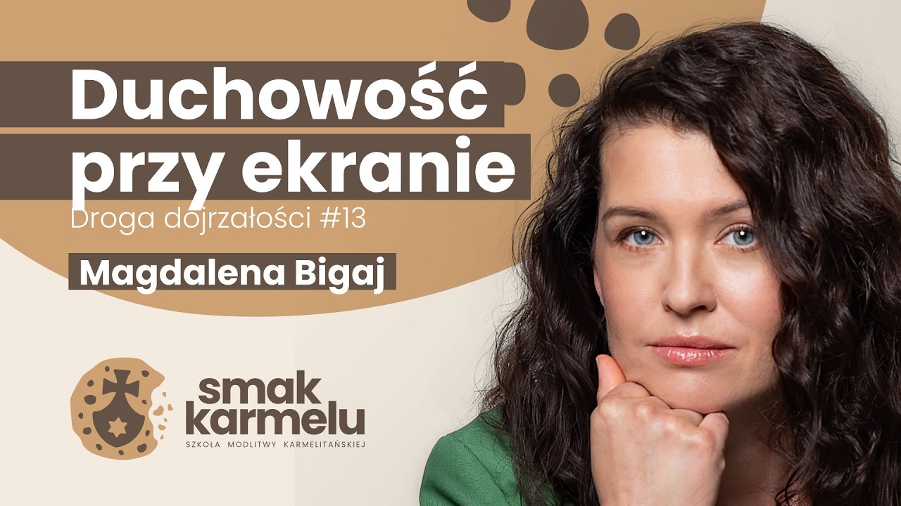 Duchowość przy ekranie - Magdalena Bigaj (Smak Karmelu | Droga dojrzałości #13)