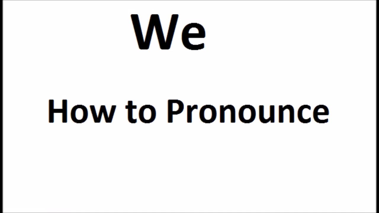 How to pronounce WeHow to say WeWe PronunciationABDictionary