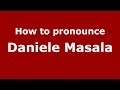 How to pronounce Daniele Masala (Italian/Italy)  - PronounceNames.com