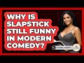 Why Is Slapstick Still Funny In Modern Comedy? - Fictional Journeys