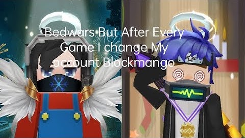 Bedwars But After Every Game I change My account Blockmango