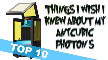Top Ten Things I Wish I Knew About My Anycubic Photon S