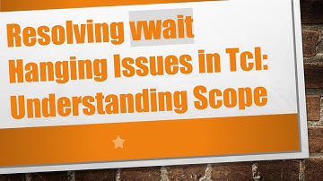 Resolving vwait Hanging Issues in Tcl: Understanding Scope