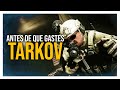 Escape From Tarkov - ANTES DE QUE GASTES