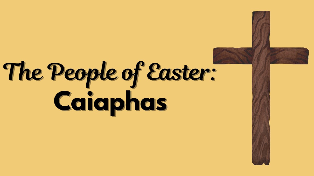 The People of Easter: Caiaphas | 3/15/26