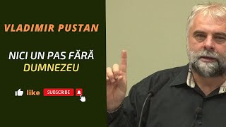 Vladimir Pustan : Nici un pas fără Dumnezeu