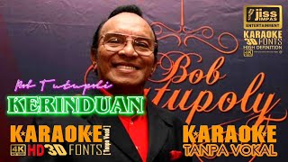 KERINDUAN - Bob Tutupoli - KARAOKE HD [4K] Tanpa Vocal