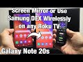 Galaxy Note 20s: Wireless Screen Mirror or Wireless Samsung DEX on any Roku TV