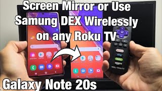 Galaxy Note 20s: Wireless Screen Mirror or Wireless Samsung DEX on any Roku TV