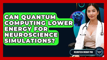 Can Quantum Computing Lower Energy For Neuroscience Simulations? - Neurotech Insight Pro