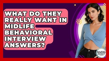What Do They Really Want In Midlife Behavioral Interview Answers? - Midlife Reset Coach
