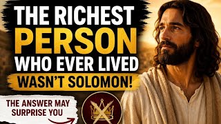 The Richest Person Who Ever Lived Wasn’t Solomon! | The Truth Will Surprise You