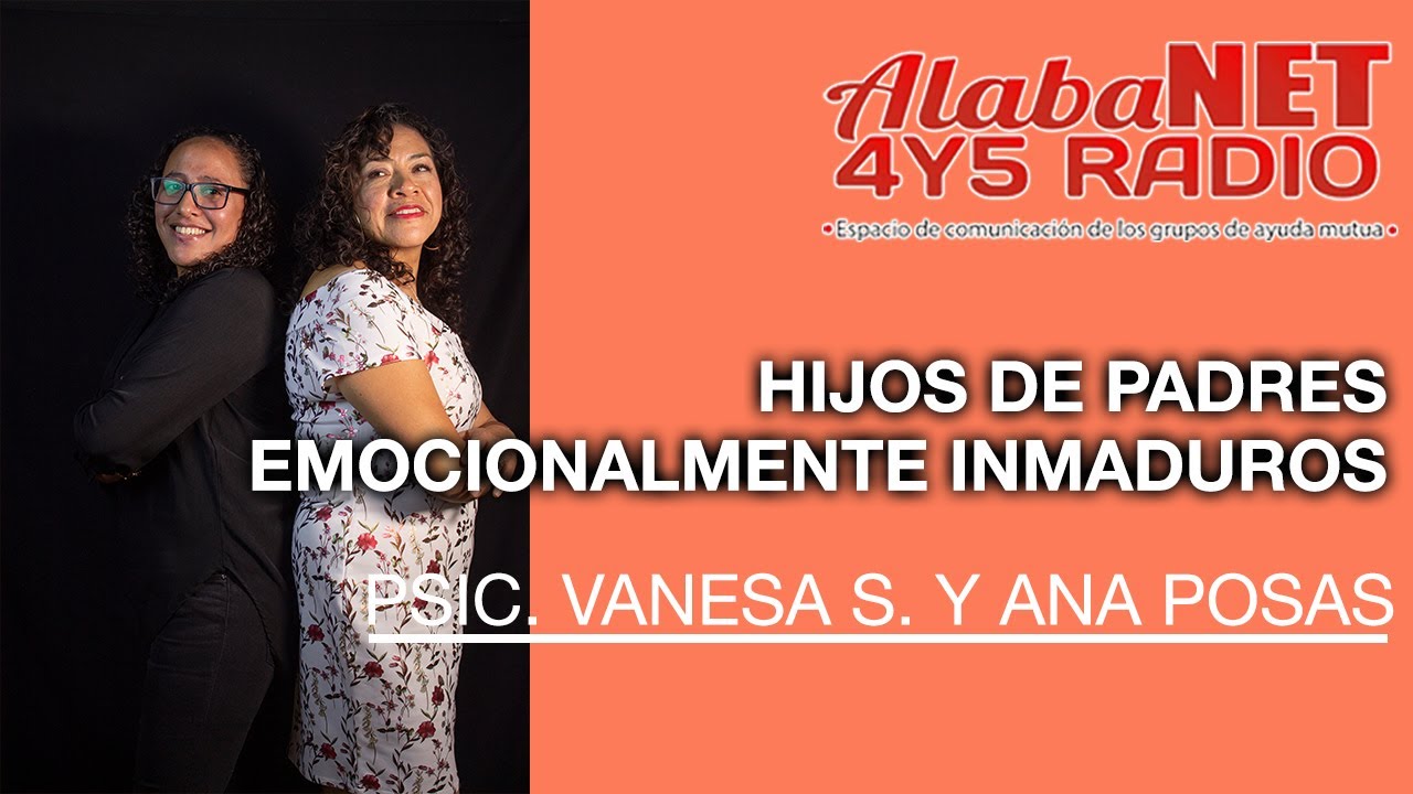 *PSIC. VANESA S. Y ANA POSAS - HIJOS DE PADRES EMOCIONALMENTE INMADUROS