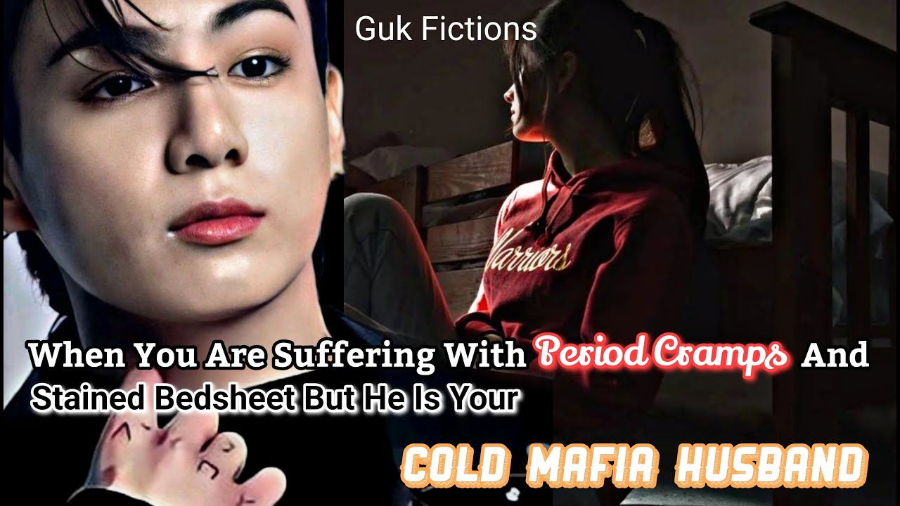 [Jungkook ff Oneshot]You Have Period Cramps And Stained Bedsheet But He Is Your Cold Mafia Husband