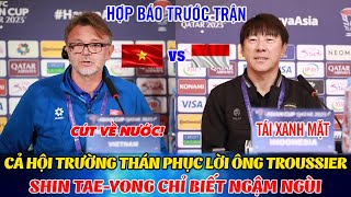 🔴 Họp Báo Trước Trận: Troussier Tuyên Bố Đanh Thép Khẳng Định Vị Thế Đtvn; Shin Chỉ Biết Ú Ớ Sợ Hãi