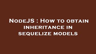 NodeJS : How to obtain inheritance in sequelize models