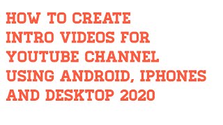 How To Create Youtube Intro Video 2020 with your Android/ IOS Gadget or Computer