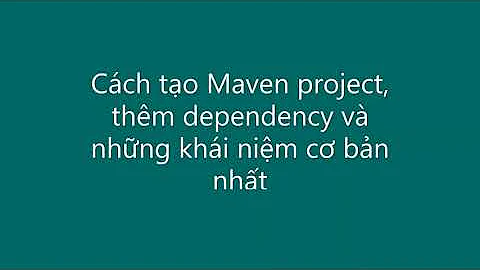 Maven phần 2 : Cách tạo Maven project, thêm dependency và những khái niệm cơ bản nhất về Maven